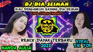 DJ DAYAK TERBARU  DIA SEIMAN  NANDA AULIA  VIRAL TIK TOK FULL BASS JDM 2023 ENGKOL SANAK [upl. by Falcone28]