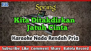 Kita Ditakdirkan Jatuh Cinta Karaoke  Nada Rendah Pria  Spring batolarecord [upl. by Pascia555]