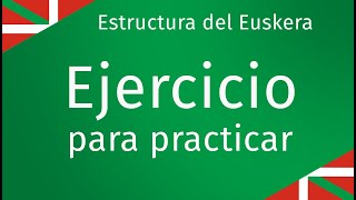 Ejercicio para practicar  Estructura del Euskera [upl. by Suhcnip]