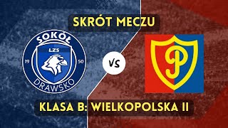 SKRÓT MECZU  Sokół Drawsko vs Polonia II Chodzież  Klasa B grupa wielkopolska II [upl. by Anaujahs]