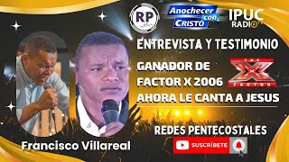 🔴🙌 ENTREVISTA Y TESTIMONIO  HNO FRANCISCO VILLAREAL  FACTOR X 2006  ANOCHECER CON CRISTO [upl. by Ida]