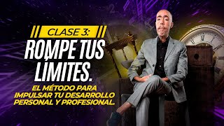 Clase 3 Rompe Tus límites El método para impulsar tu desarrollo personal y profesional [upl. by Siol]