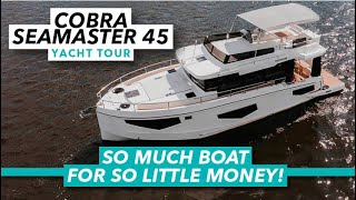 So much boat for so little money  Cobra Seamaster 45 NEW 10minute tour  Motorboat amp Yachting [upl. by Euphemiah]