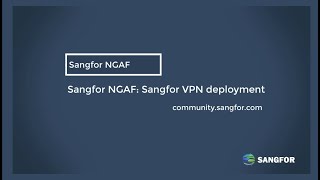 Sangfor NGAF Sangfor VPN deployment [upl. by O'Driscoll850]