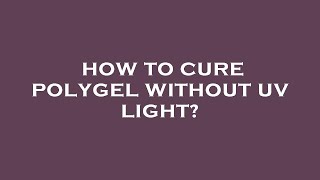 How to cure polygel without uv light [upl. by Knowling]