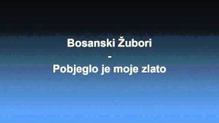 Bosanski Zubori  Pobjeglo je moje zlato [upl. by Dov]