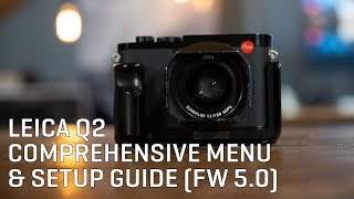 Leica Q2 Comprehensive Menu amp Setup Guide FW 50 [upl. by Novar682]