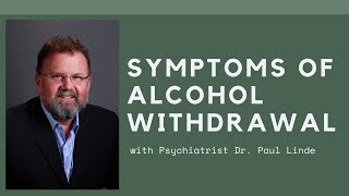 Symptoms of Alcohol Withdrawal with Psychiatrist Dr Paul Linde [upl. by Adev]