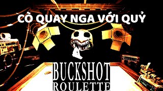 UNCUT CÒ QUAY NGA QUỶ VS THẰNG MÁU LIỀU  Buckshot Roulette [upl. by Jovita]