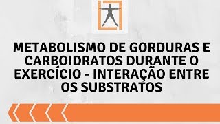 Metabolismo de Gorduras e Carboidratos durante o Exercício  Interação entre os substratos [upl. by Yt]