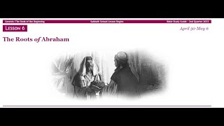 Adult Sabbath School Lesson Study  The Roots of Abraham  Lesson 6  Quarter 2  2022 [upl. by Isac490]