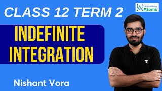 Indefinite Integration Class 12 Term 2  2022 NCERT  Unacademy Atoms  Nishant Vora [upl. by Nosac721]