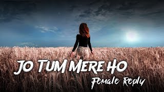 Jo Tum Mere Ho  Female Reply  New Version Lyrics [upl. by Earehs]