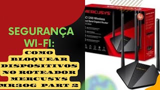 Como Bloquear Dispositivos no Roteador MERCUSYS MR30G PART 2 Lista Branca [upl. by Kennedy]