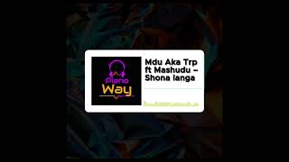 Mdu aka Trp ft Mashudu – Shona langa [upl. by Ahsiemac804]