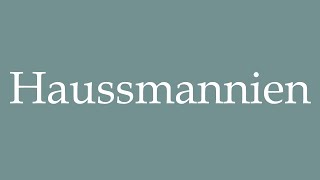 How to Pronounce Haussmannien Haussmannian Correctly in French [upl. by Ise]