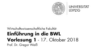 Einführung in die BWL  Vorlesung 1  Universität Leipzig  WiSe 201819 [upl. by Herrod]