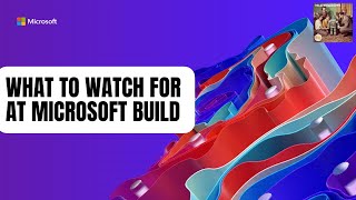 What to Watch for at Microsoft Build [upl. by Lyrpa]