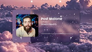 Post Malone  Circles  Slowed  Reverb  Drift Away with Chill Vibes [upl. by Boonie]