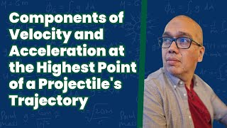 Components of Velocity and Acceleration at the Highest Point of a Projectiles Trajectory [upl. by Adnauqal]