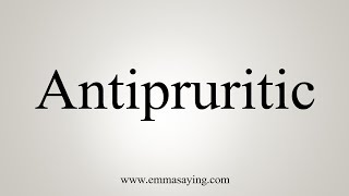 How To Say Antipruritic [upl. by Aloel]