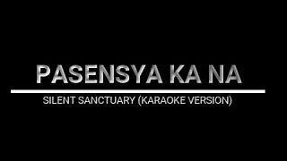 PASENSYA KA NA  SILENT SANCTUARY KARAOKE VERSION [upl. by Ynaittirb]