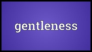 Gentleness Meaning [upl. by Nyluqcaj]