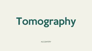 Tomography Pronunciation [upl. by Aniretake]