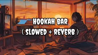 Hookah bar  slowed  reverb  song [upl. by Odnamla845]