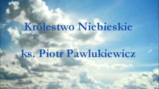 Królestwo Niebieskie  ks Piotr Pawlukiewicz audio [upl. by Rosanne]