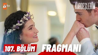 Kardeşlerim 107 Bölüm Fragmanı  quotEvleniyoruz Biz 👰🤵quot atvturkiye [upl. by Niret]