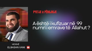 A është i kufizuar në 99 numri i emrave te Allahut  Hoxhë Elbasan Xani [upl. by Ojyllek754]