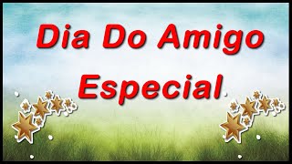 Mensagem DIA DO AMIGO Feliz Dia Do Amigo Para Você Que é Muito Especial [upl. by Woodsum]