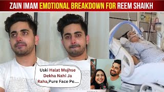 Zain Imam Crying for Reem Shaikh Critical Condition After Reem Shaikh Admitted To Hospital [upl. by Ahsad]