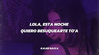 lola esta noche quiero besarte toa Letra [upl. by Nibot]