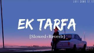 Ek Tarfa Song Slowed Reverb l Darshan Raval l Naushad Khan l Arlofi517 [upl. by Anahsar764]