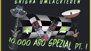 10000 Abo Spezial Teil 1 Shisha selber umlackieren [upl. by Witt]