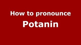 How to pronounce Potanin RussianRussia  PronounceNamescom [upl. by Ayocal]