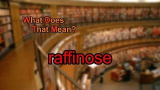 What does raffinose mean [upl. by Mavis23]