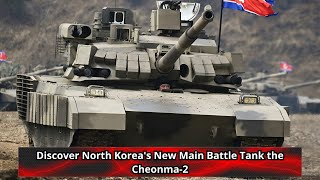 Discover North Koreas New Main Battle Tank the Cheonma 2 [upl. by Riek]