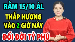 Cả Nhà Đổi Đời GIÀU TO Nếu THẮP HƯƠNG Rằm Tháng 10 Vào Giờ Hoàng Đạo Này Tiền Bạc Ùn Ùn Kéo Đến [upl. by Eendyc473]