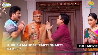 Purush Mandali party Sharty  FULL MOVIE  Part 2  Taarak Mehta Ka Ooltah Chashmah Ep 2086 to 2087 [upl. by Perzan]