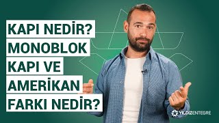 Kapı Nedir Monoblok Kapı ve Amerikan Farkı Nedir [upl. by Gladys]