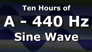 Sine Wave A 440 Hz Concert Pitch for Ten Hours  Test Tone [upl. by Pastelki]