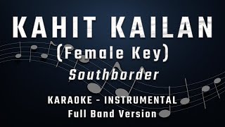 KAHIT KAILAN  FEMALE KEY  FULL BAND KARAOKE  INSTRUMENTAL  SOUTHBORDER [upl. by Susi]