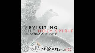 Revisiting the Holy Spirit  Ghosting Our ‘isms’  122 [upl. by Rutter]