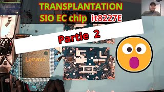 TRANSPLANTATION SIO EC chip it8227E256  Partie 2 [upl. by Annoda144]