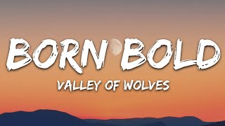 Valley Of Wolves  Born Bold Lyrics [upl. by Asselim324]