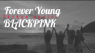 BLACKPINK  Forever Young Türkçe Çeviri  Lyrics [upl. by Dace]