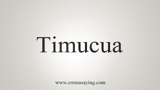 How To Say Timucua [upl. by Neroc929]